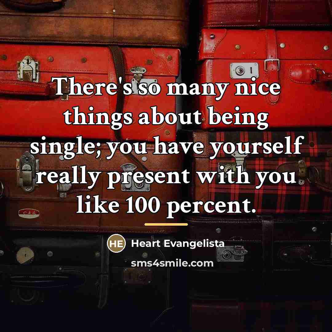 “There's so many nice things about being single; you have…” quote by Heart Evangelista