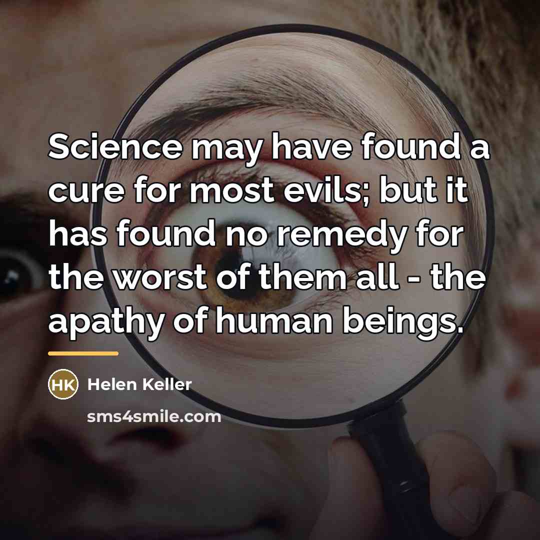 “Science may have found a cure for most evils; but…” quote by Helen Keller