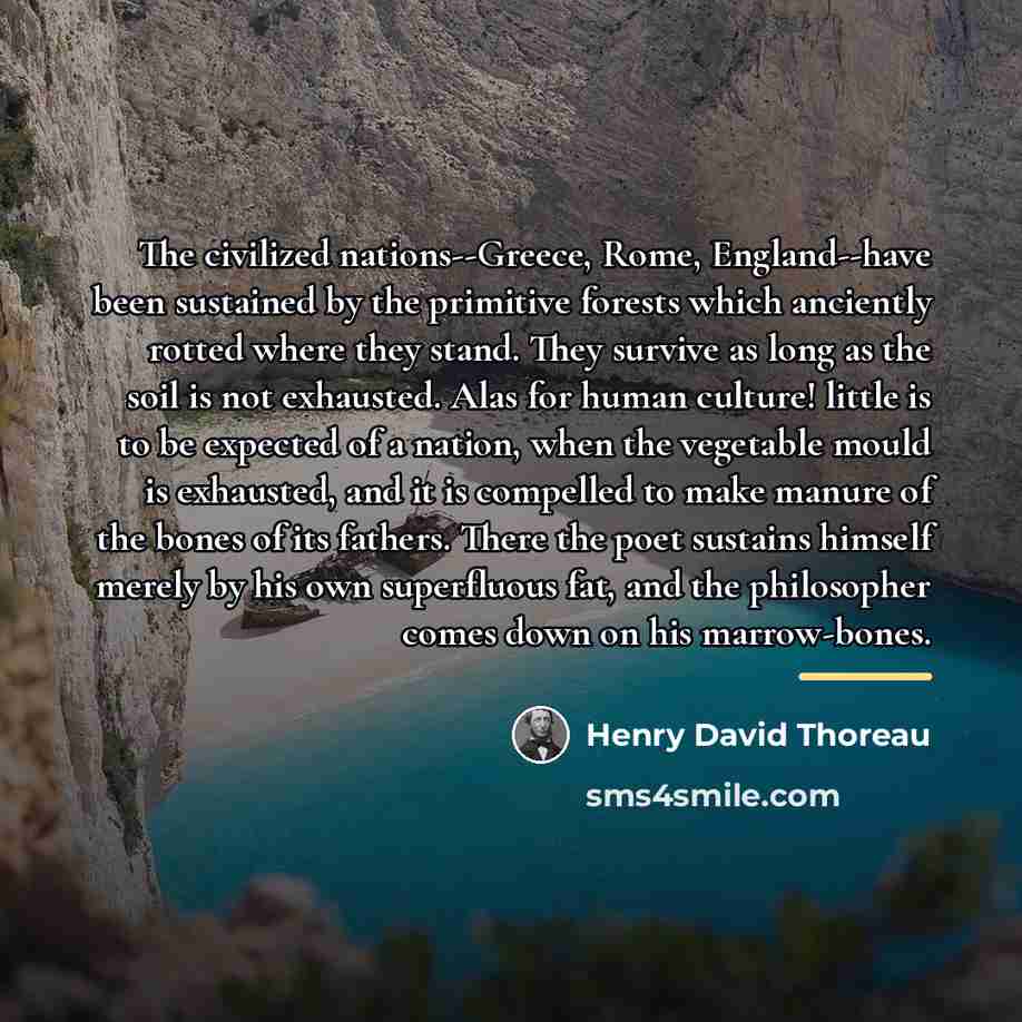 “The civilized nations--Greece, Rome, England--have been sustained by the primitive…” quote by Henry David Thoreau