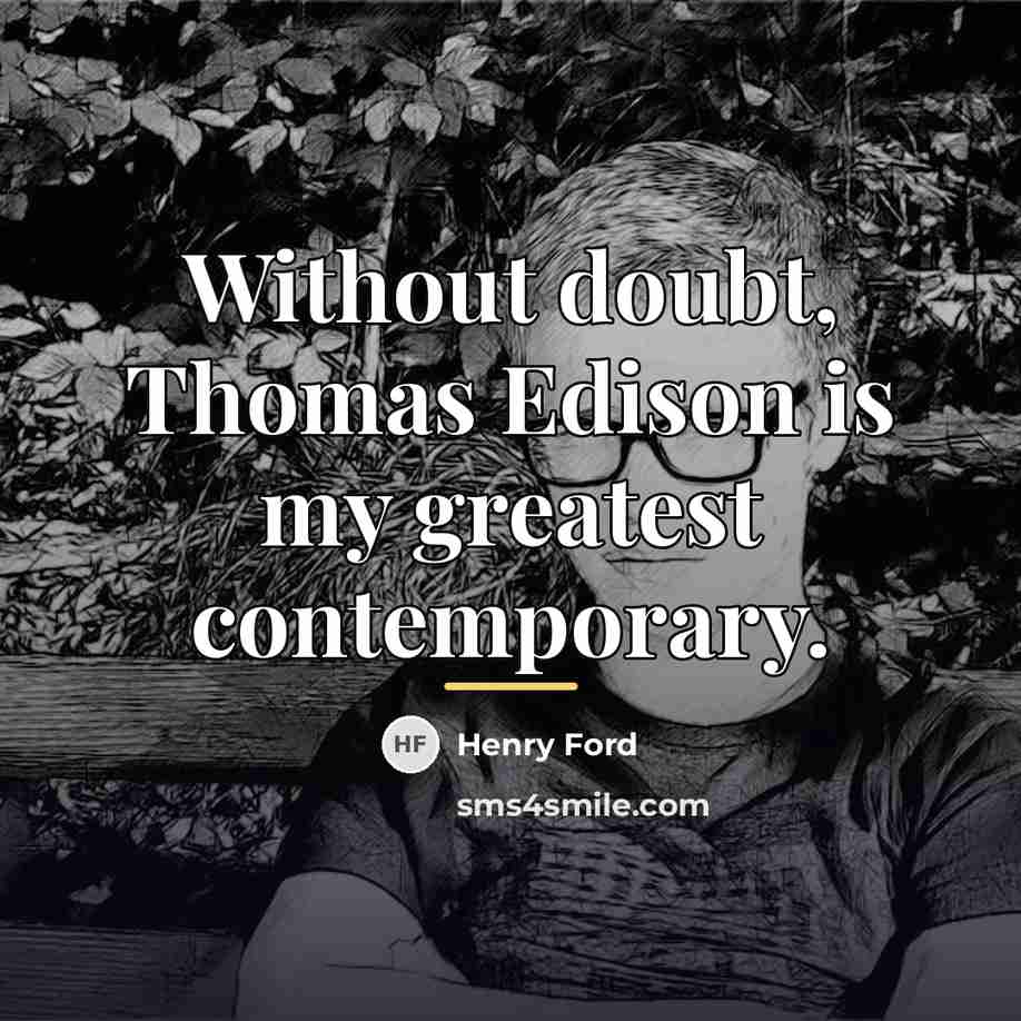 “Without doubt, Thomas Edison is my greatest contemporary.…” quote by Henry Ford