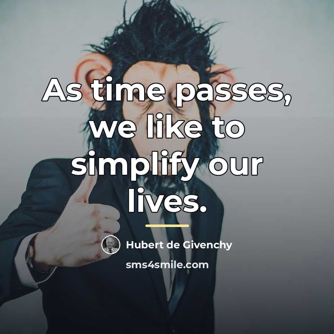 “As time passes, we like to simplify our lives.…” quote by Hubert de Givenchy