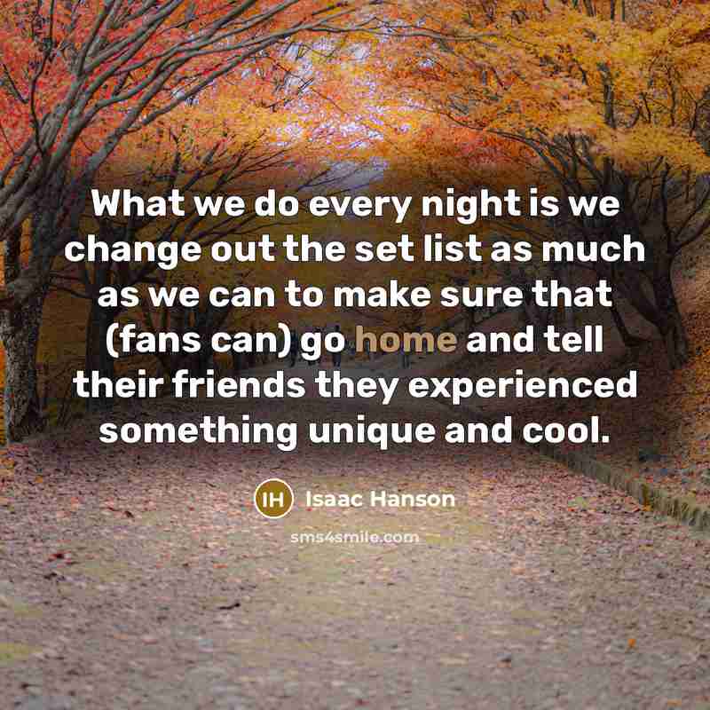 “What we do every night is we change out the…” quote by Isaac Hanson