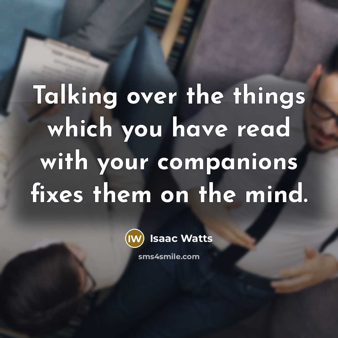 “Talking over the things which you have read with your…” quote by Isaac Watts