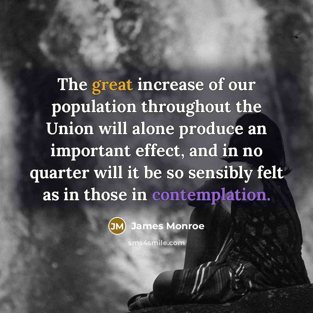 “The great increase of our population throughout the Union will…” quote by James Monroe