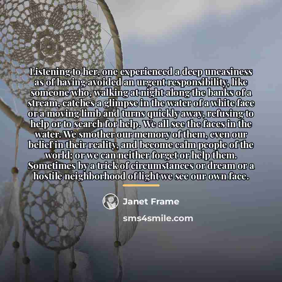 “Listening to her, one experienced a deep uneasiness as of…” quote by Janet Frame