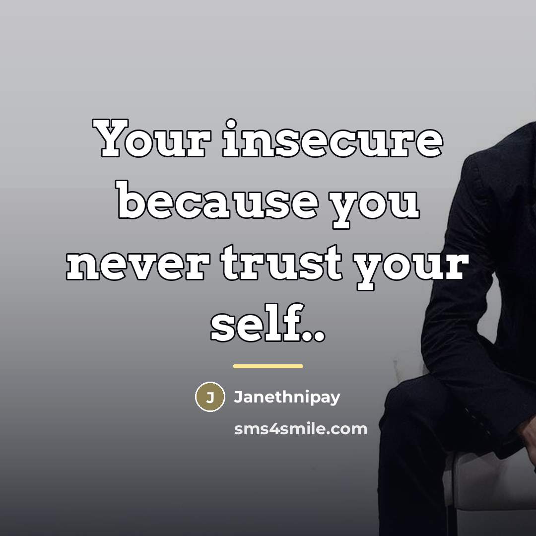 “Your insecure because you never trust your self..…” quote by Janethnipay