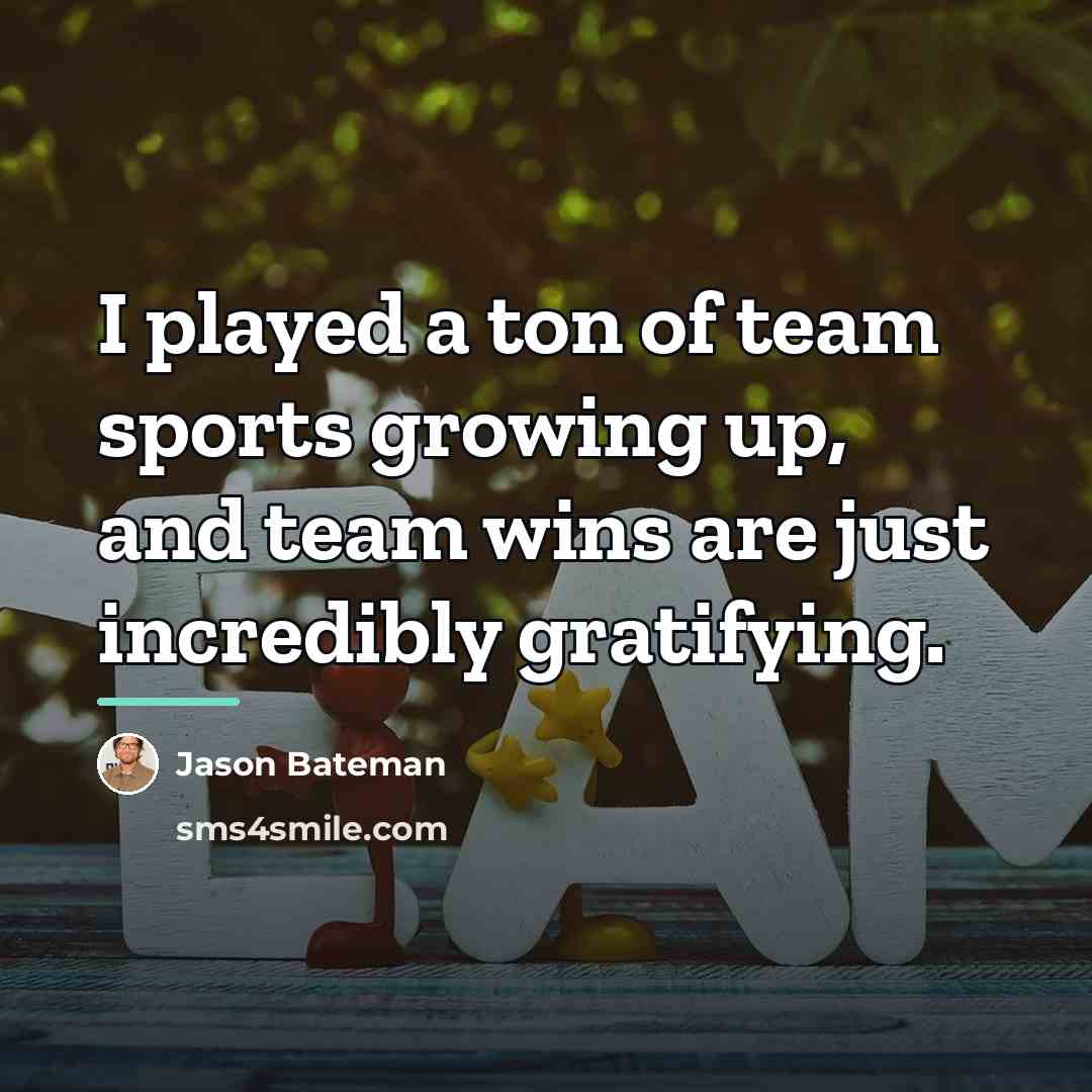 “I played a ton of team sports growing up, and…” quote by Jason Bateman