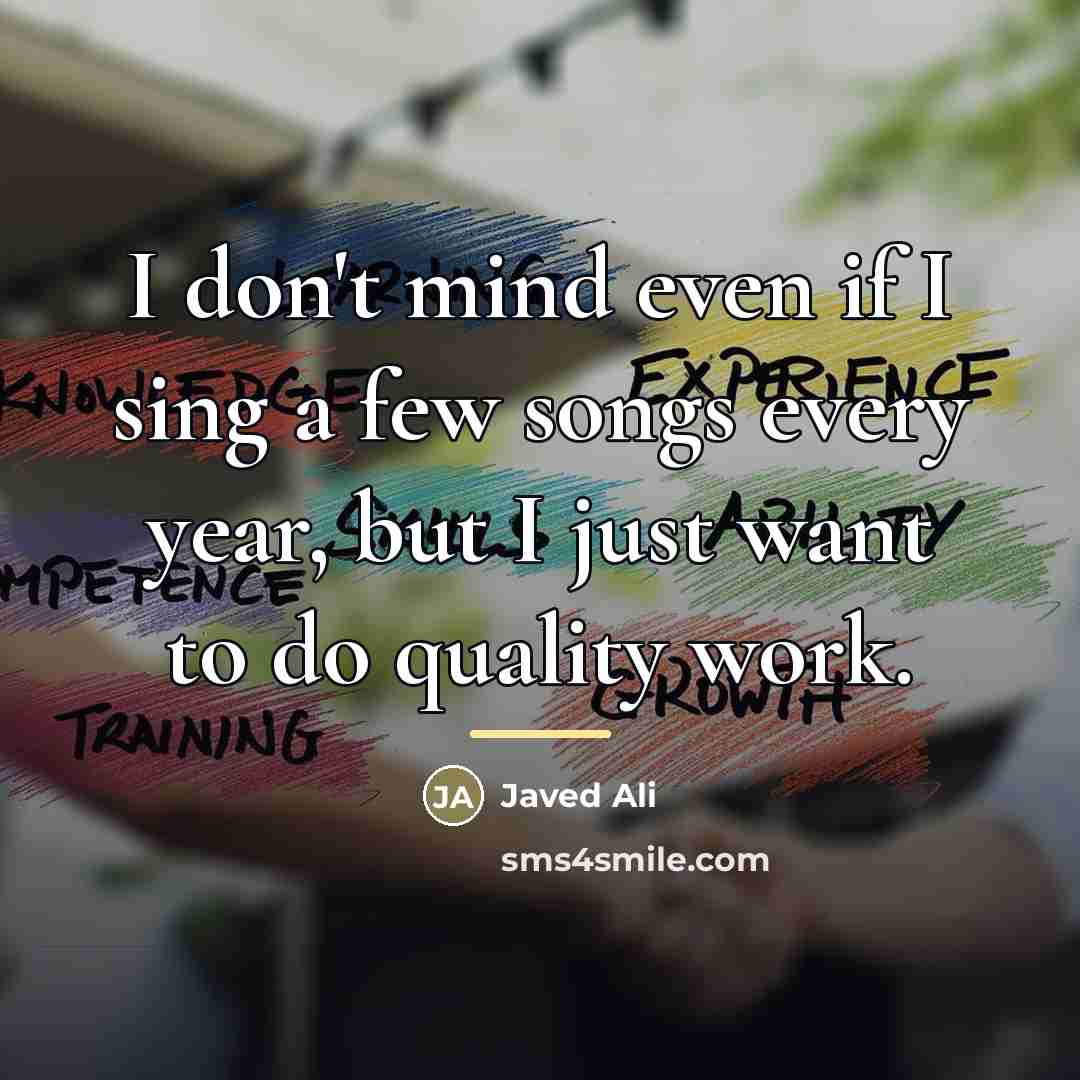 “I don't mind even if I sing a few songs…” quote by Javed Ali