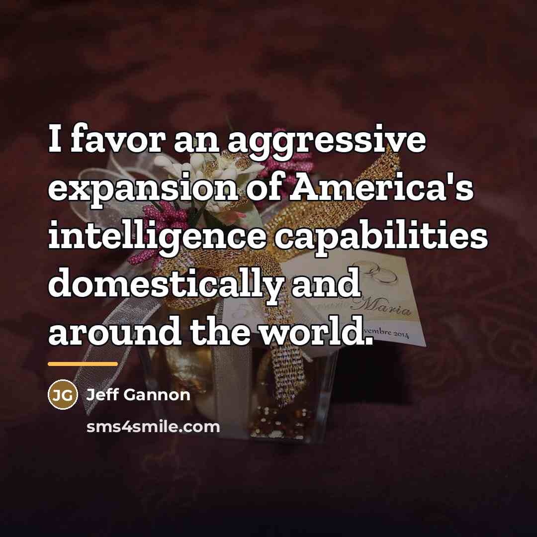 “I favor an aggressive expansion of America's intelligence capabilities domestically…” quote by Jeff Gannon