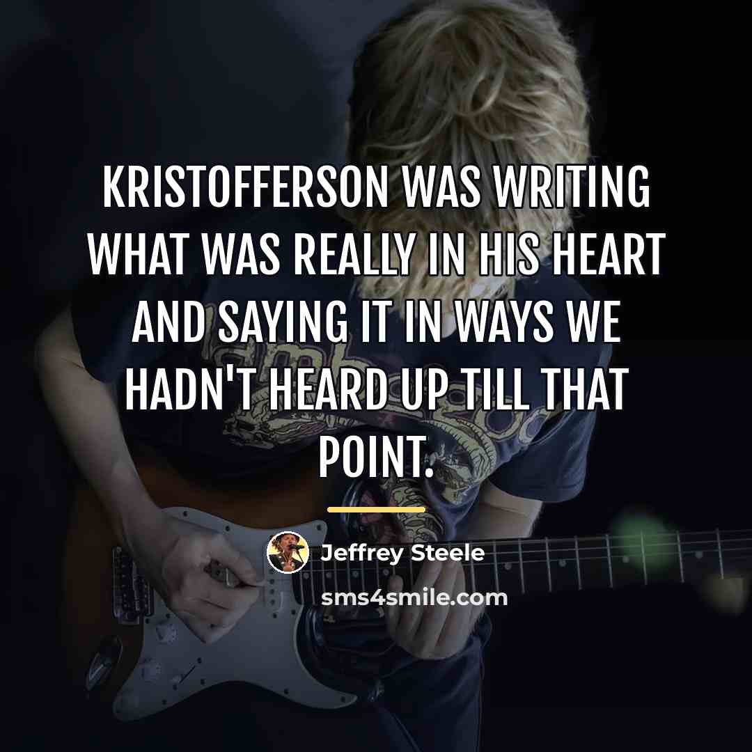“Kristofferson was writing what was really in his heart and…” quote by Jeffrey Steele