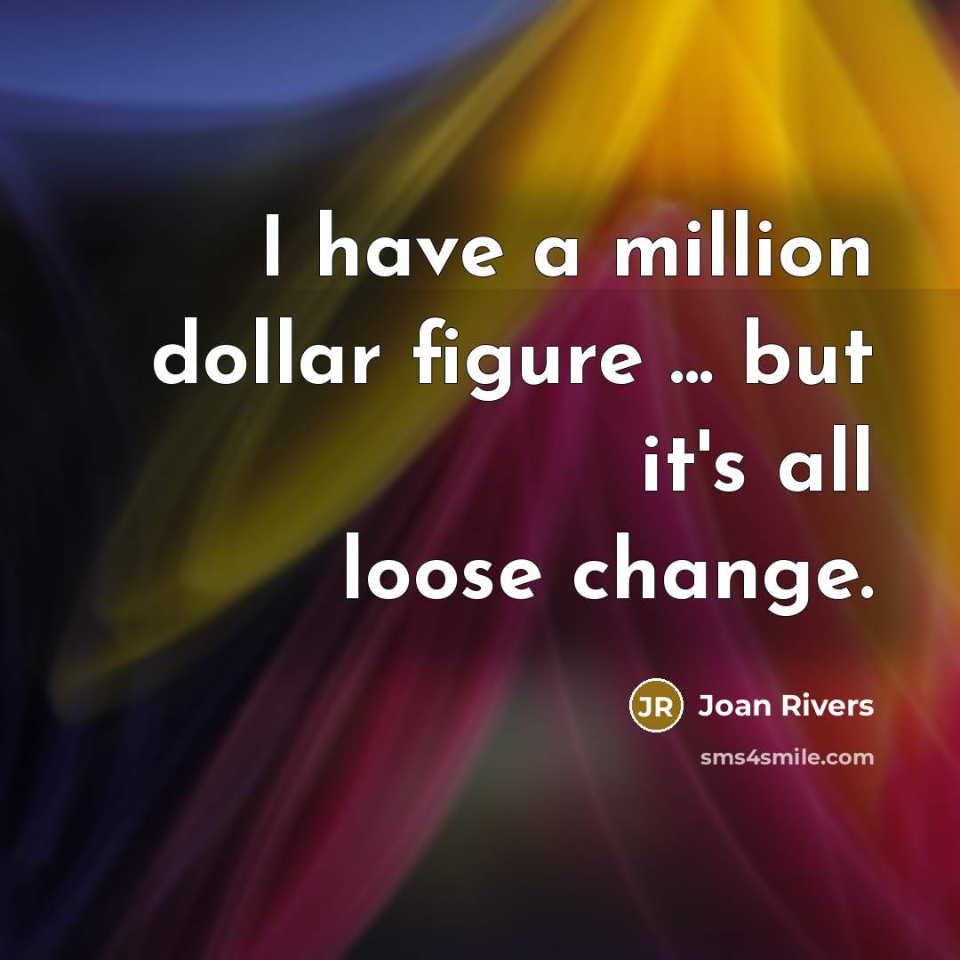 “I have a million dollar figure ... but it's all…” quote by Joan Rivers