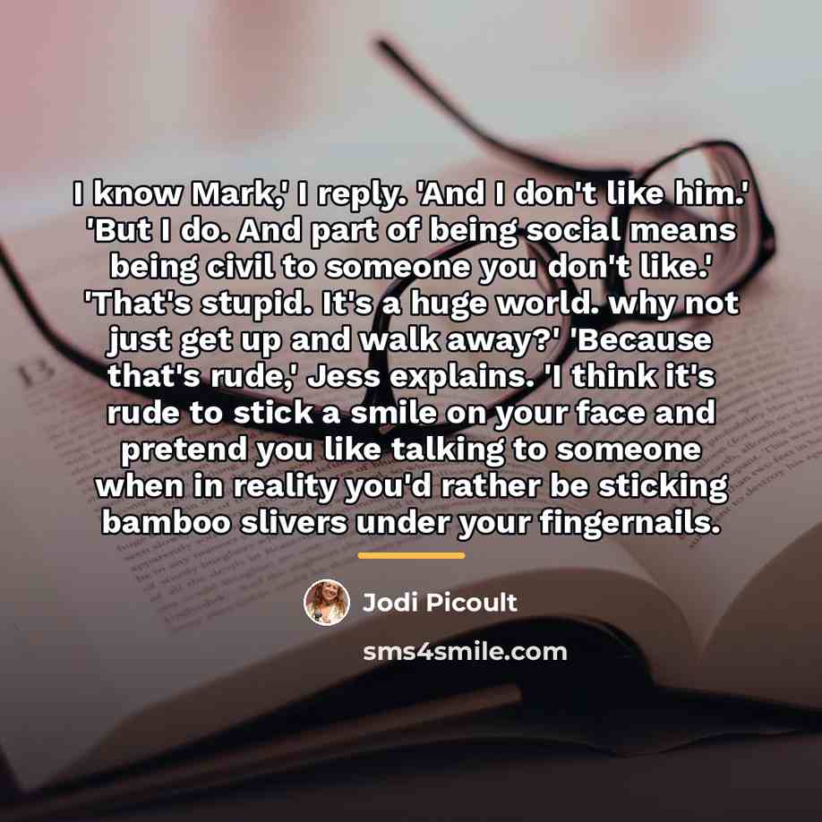 “I know Mark,' I reply. 'And I don't like him.'…” quote by Jodi Picoult