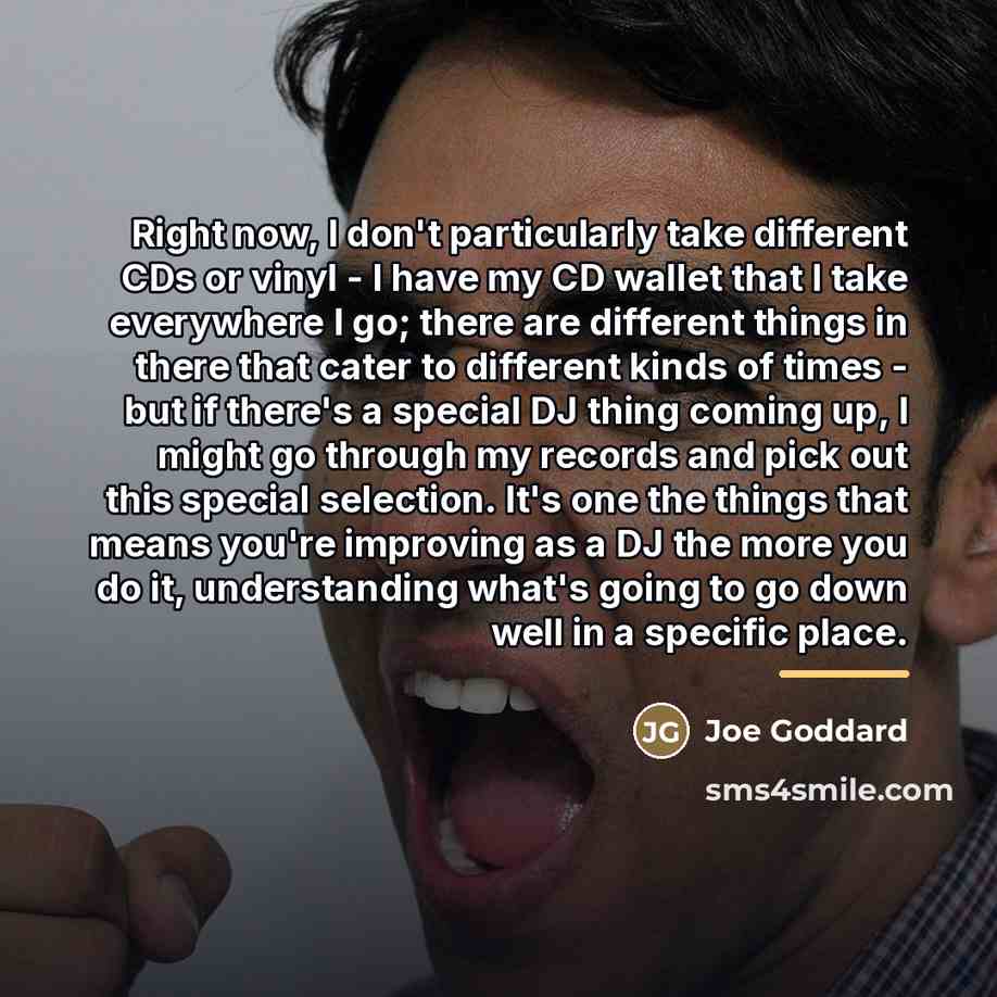 “Right now, I don't particularly take different CDs or vinyl…” quote by Joe Goddard