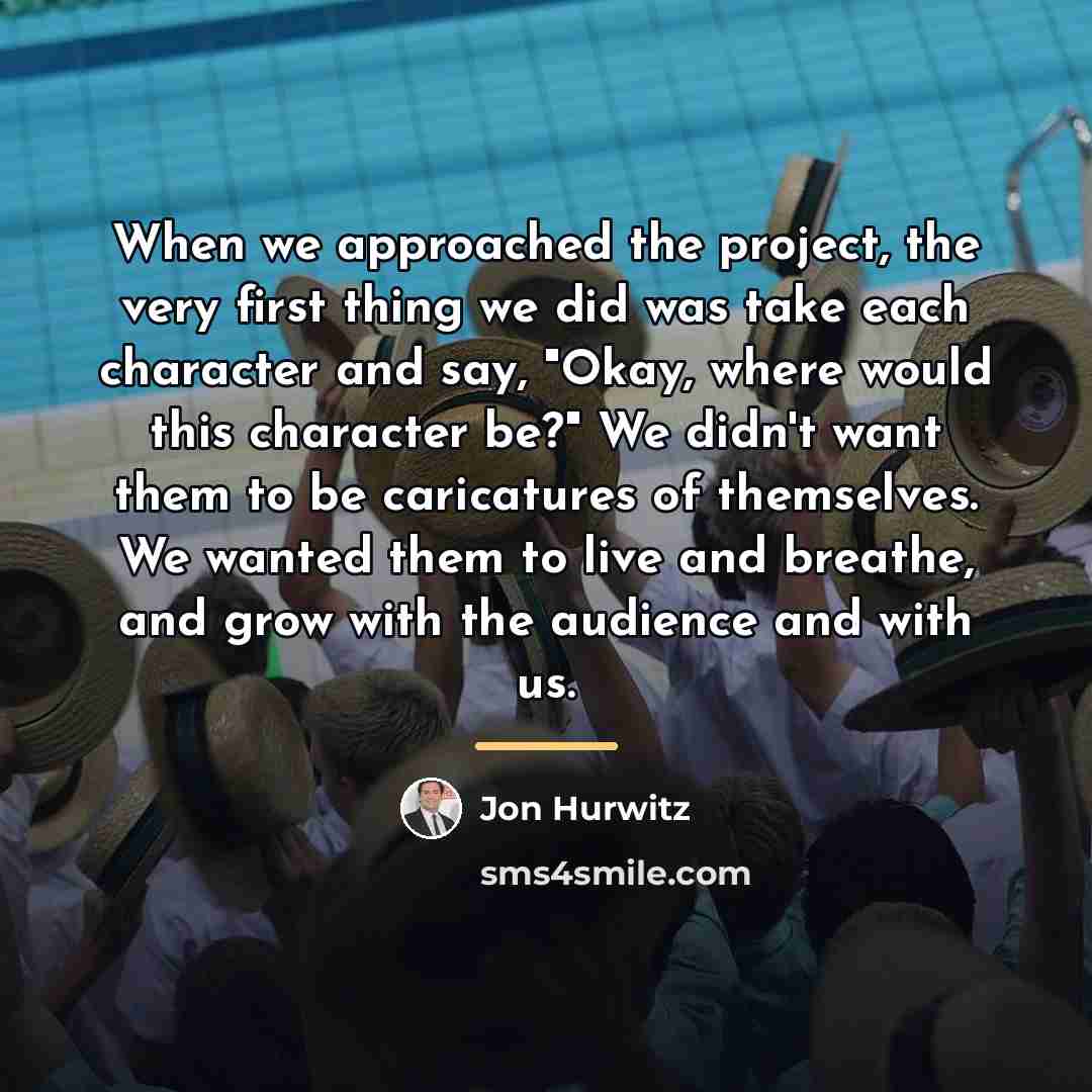 “When we approached the project, the very first thing we…” quote by Jon Hurwitz