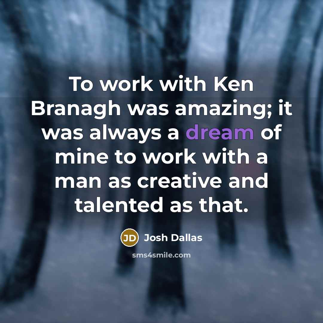 “To work with Ken Branagh was amazing; it was always…” quote by Josh Dallas