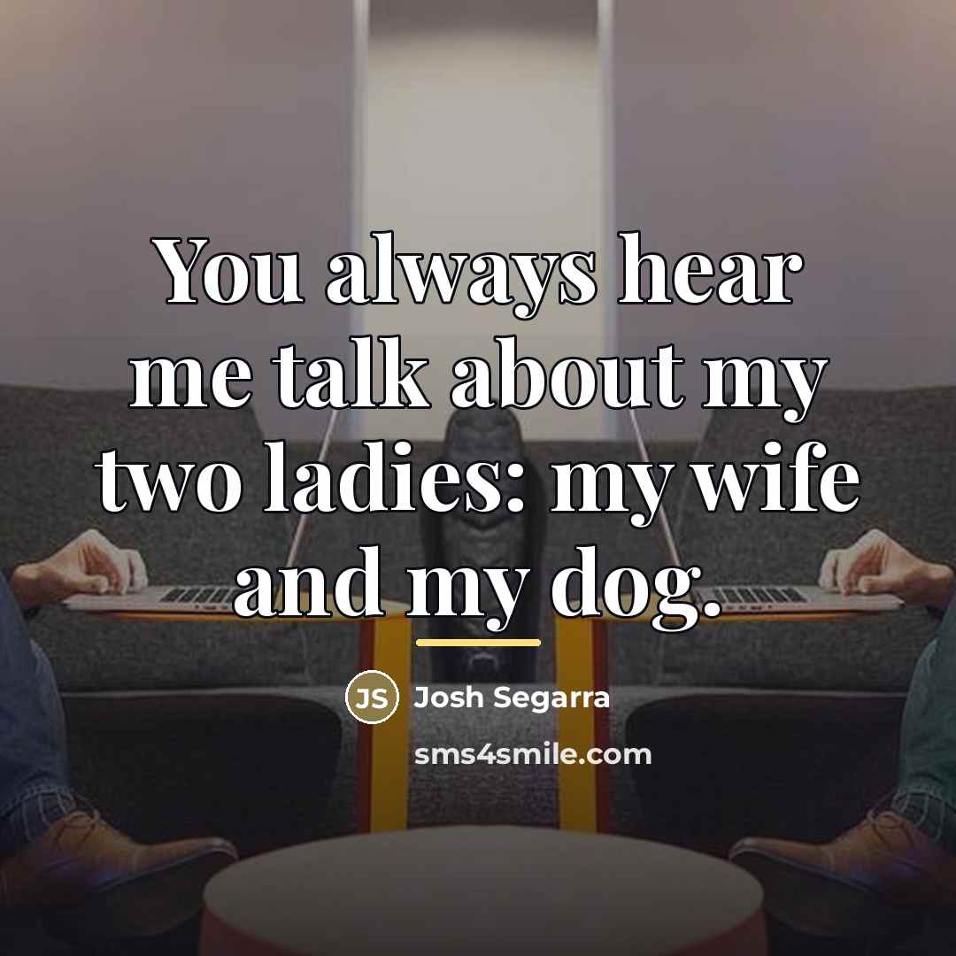 “You always hear me talk about my two ladies: my…” quote by Josh Segarra