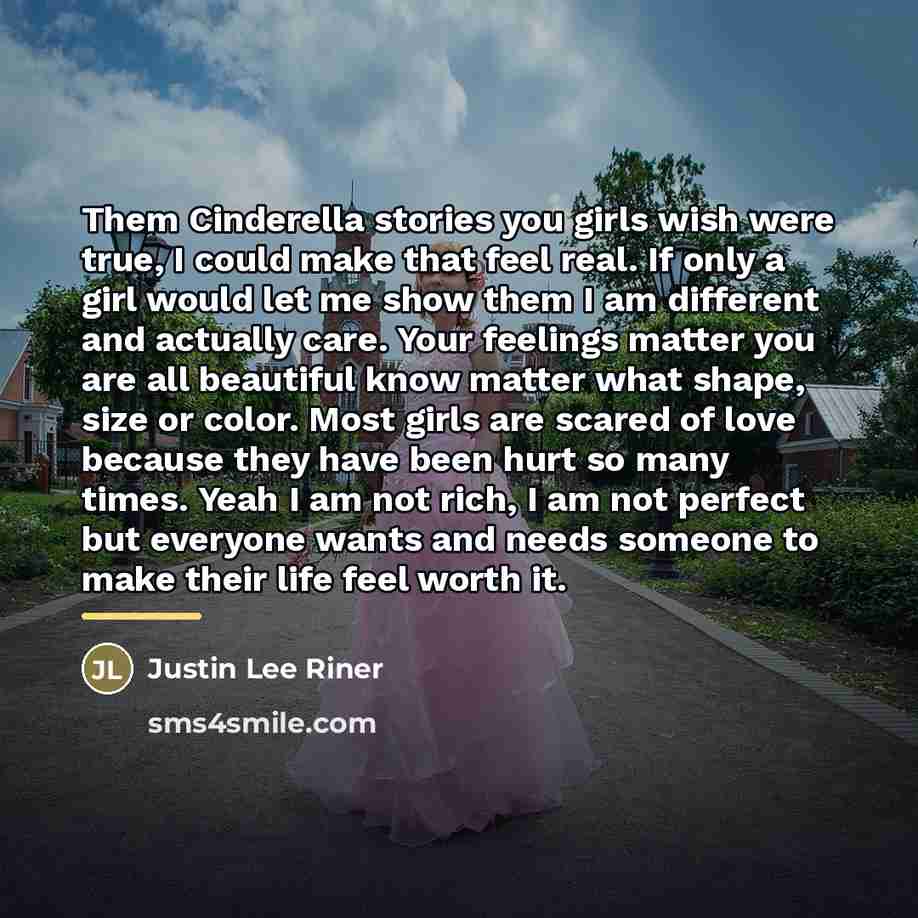 “Them Cinderella stories you girls wish were true, I could…” quote by Justin Lee Riner