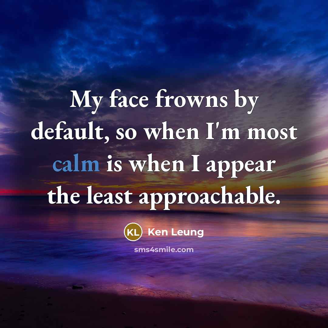 “My face frowns by default, so when I'm most calm…” quote by Ken Leung