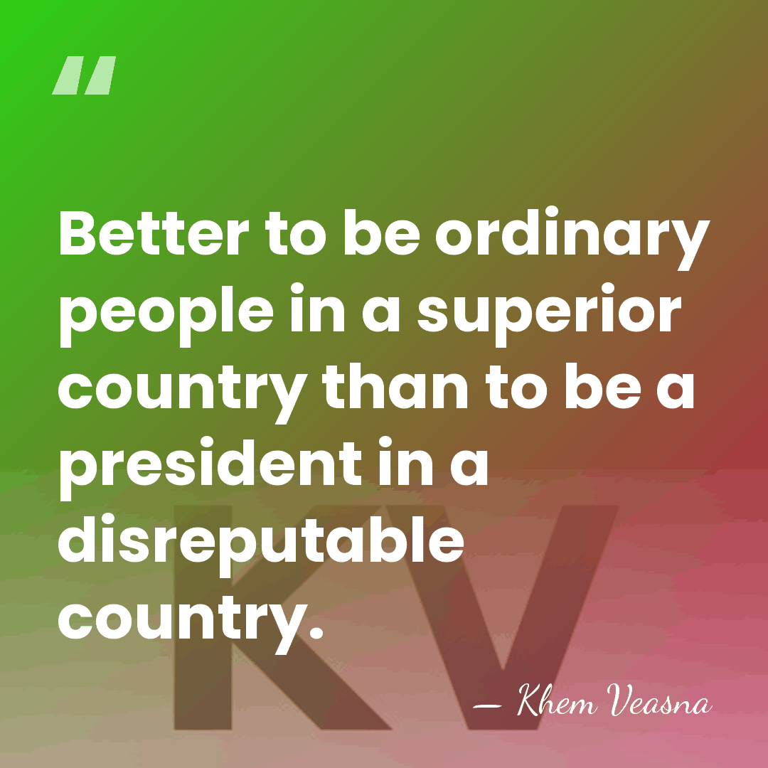 Better to be ordinary people in a superior country than to be&hellip; - Khem Veasna
