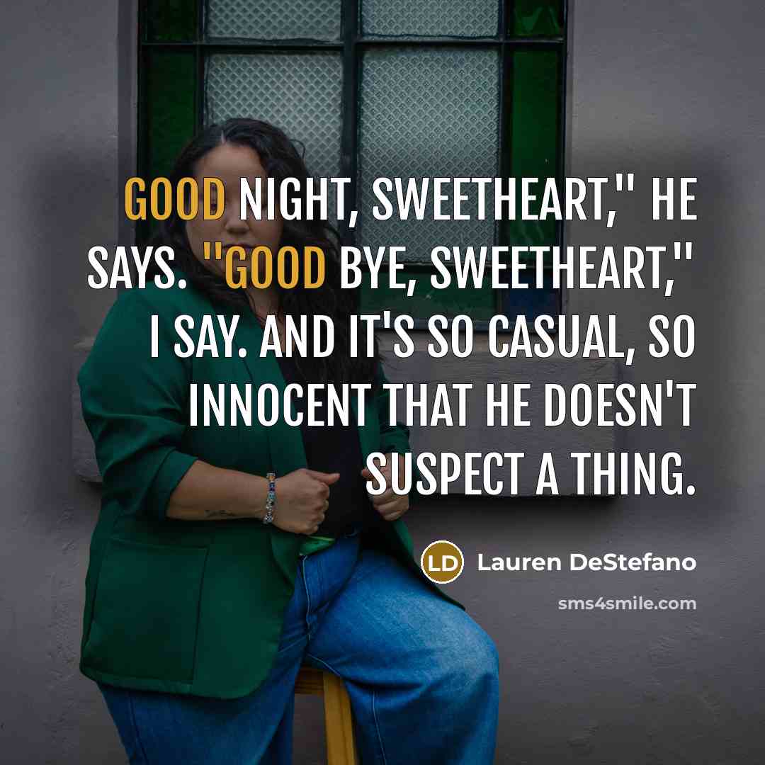 “Good night, sweetheart," he says. "Good bye, sweetheart," I say.…” quote by Lauren DeStefano