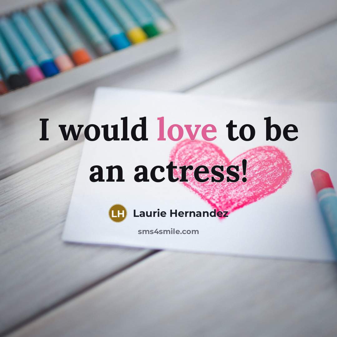 “I would love to be an actress!…” quote by Laurie Hernandez