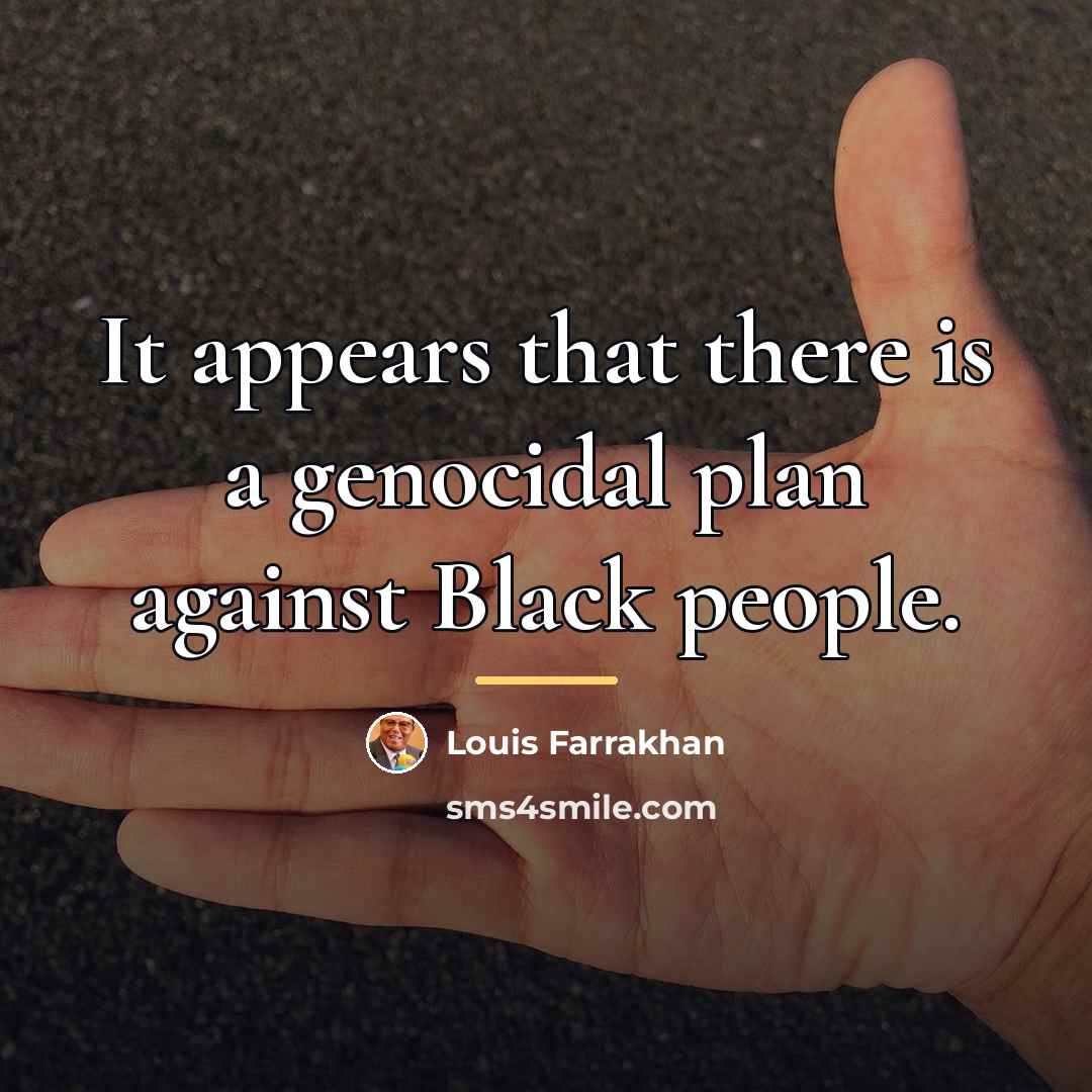 “It appears that there is a genocidal plan against Black…” quote by Louis Farrakhan
