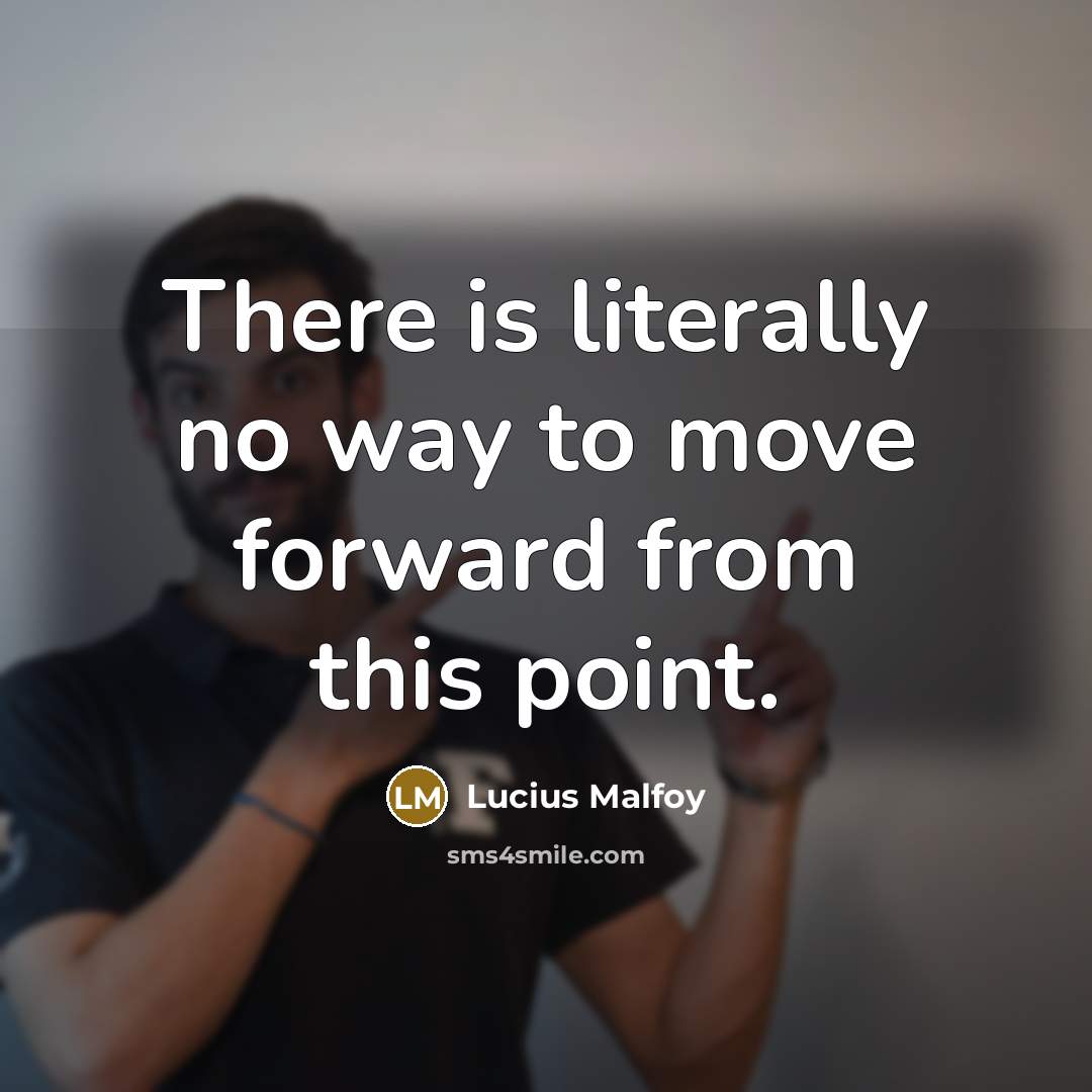 “There is literally no way to move forward from this point.” quote by Lucius Malfoy