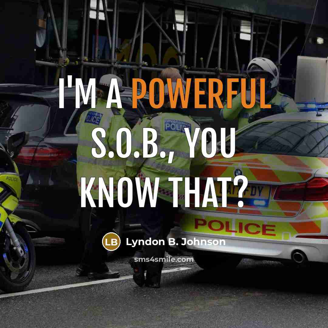 “I'm a powerful S.O.B., you know that?…” quote by Lyndon B. Johnson