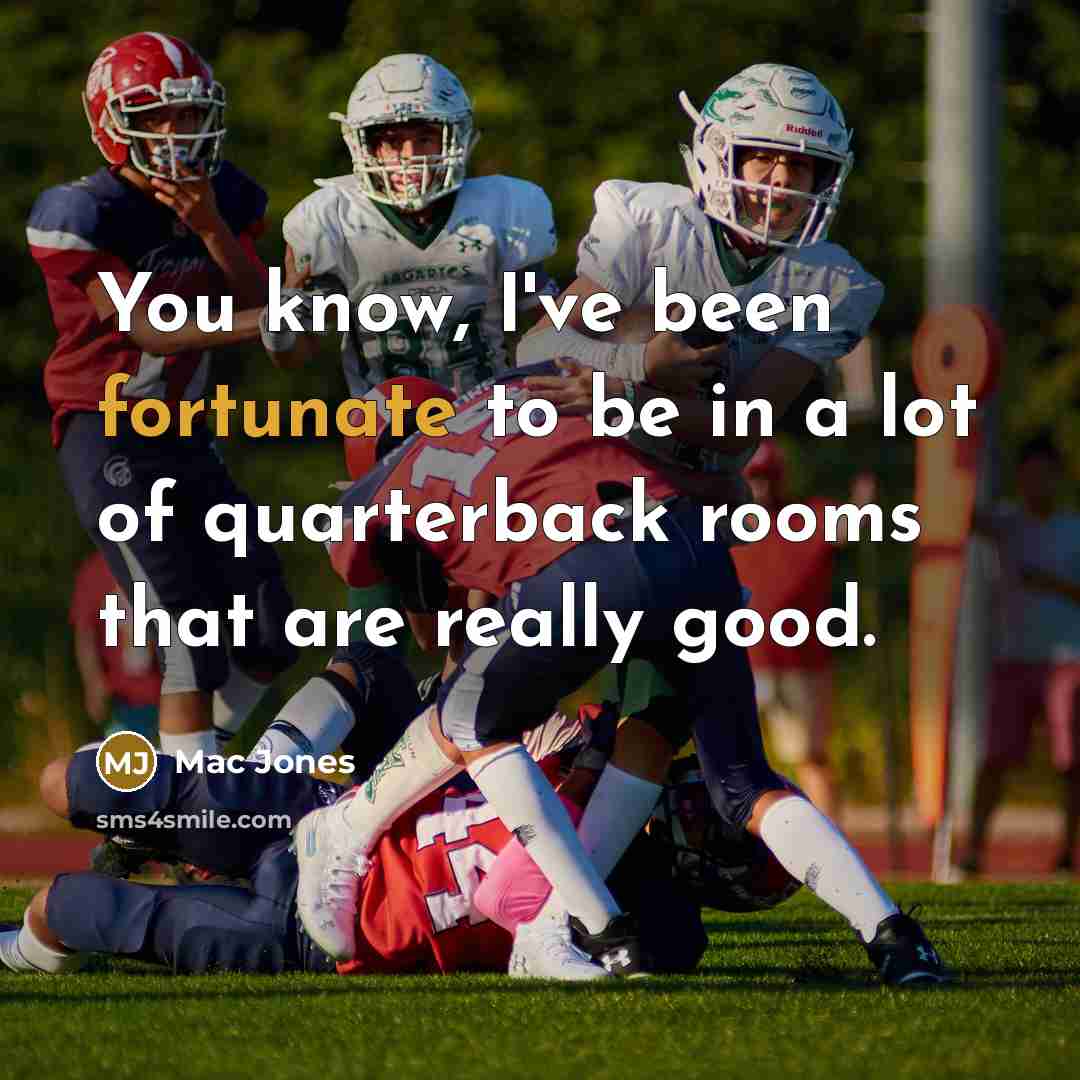 “You know, I've been fortunate to be in a lot…” quote by Mac Jones