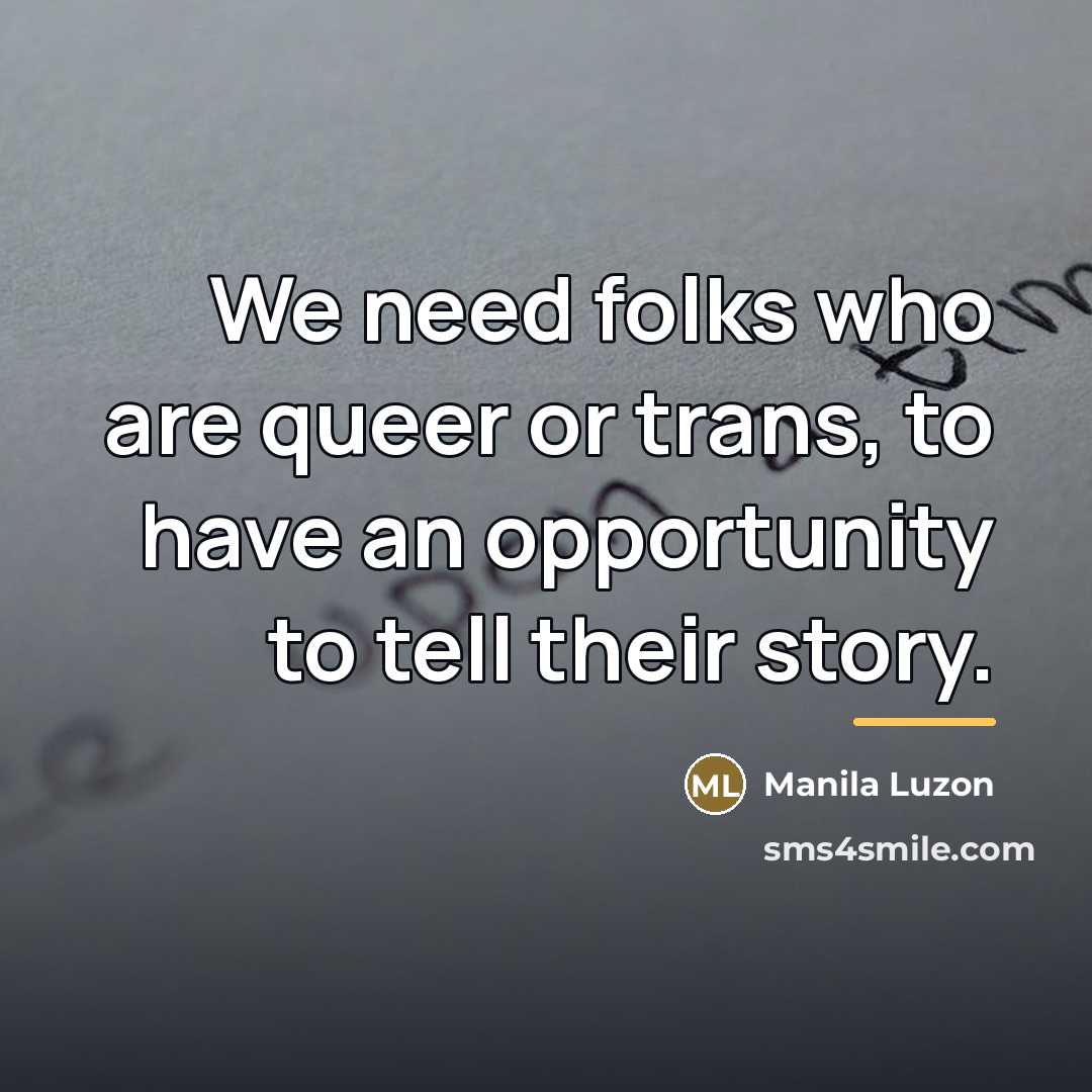 “We need folks who are queer or trans, to have…” quote by Manila Luzon
