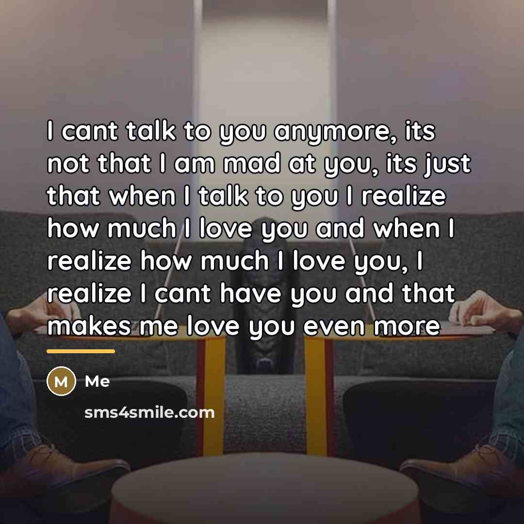 “I cant talk to you anymore, its not that I…” quote by Me