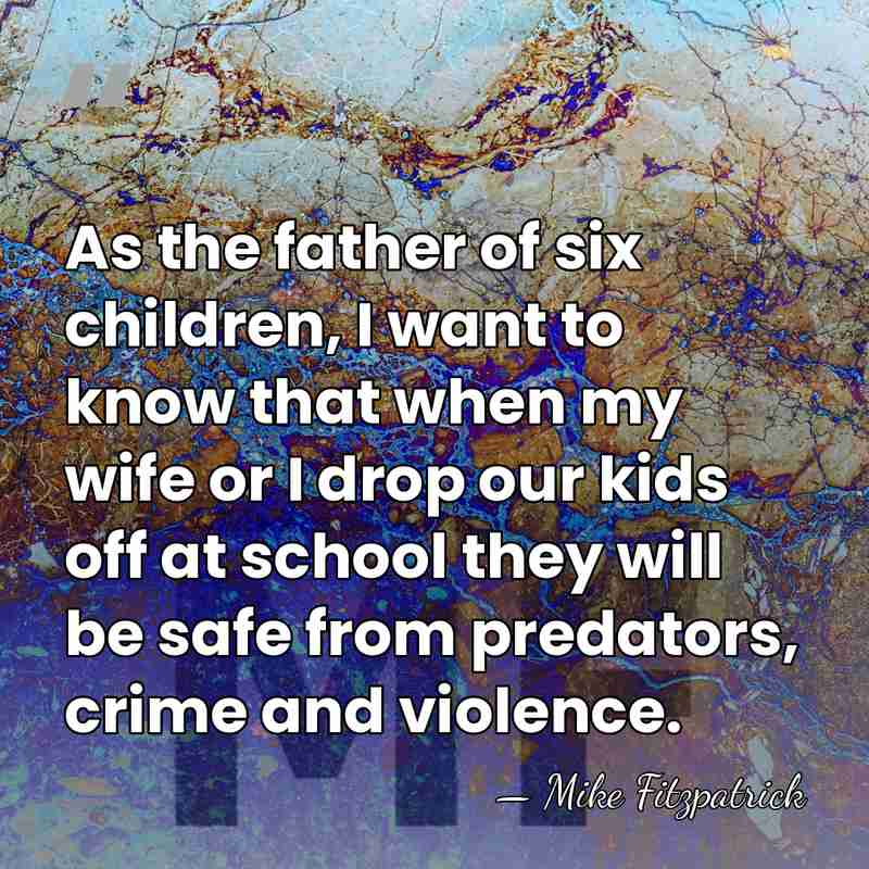 As the father of six children, I want to know that when&hellip; - Mike Fitzpatrick