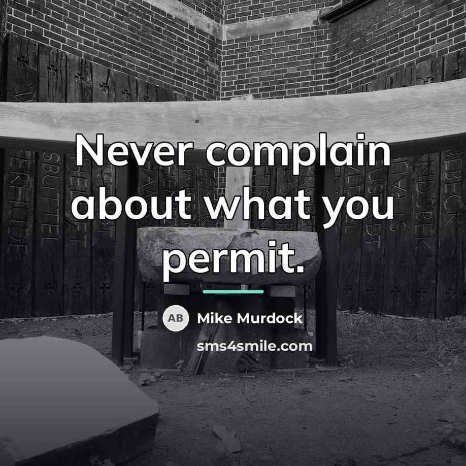 “Never complain about what you permit.…” quote by Mike Murdock