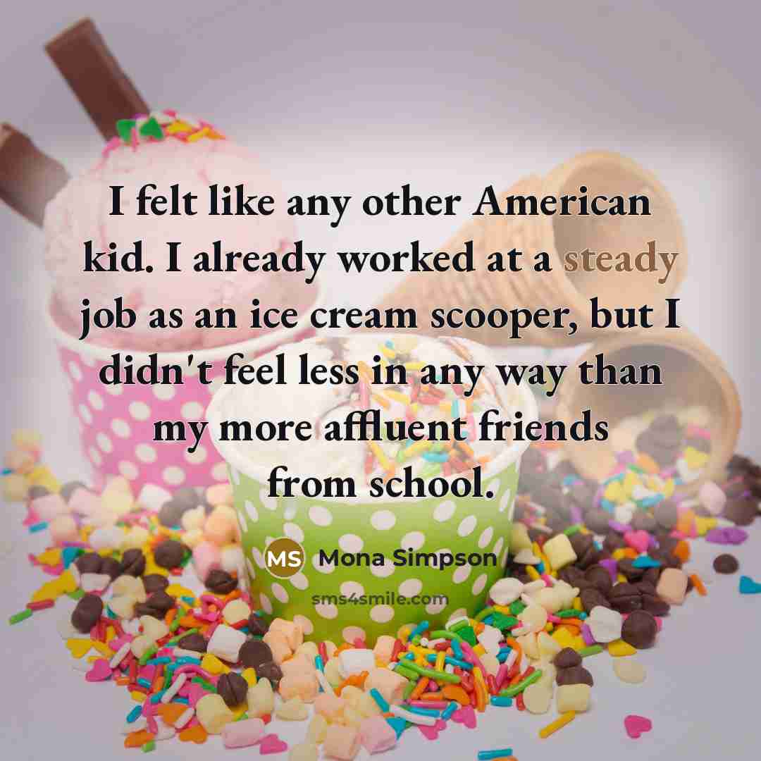 “I felt like any other American kid. I already worked…” quote by Mona Simpson