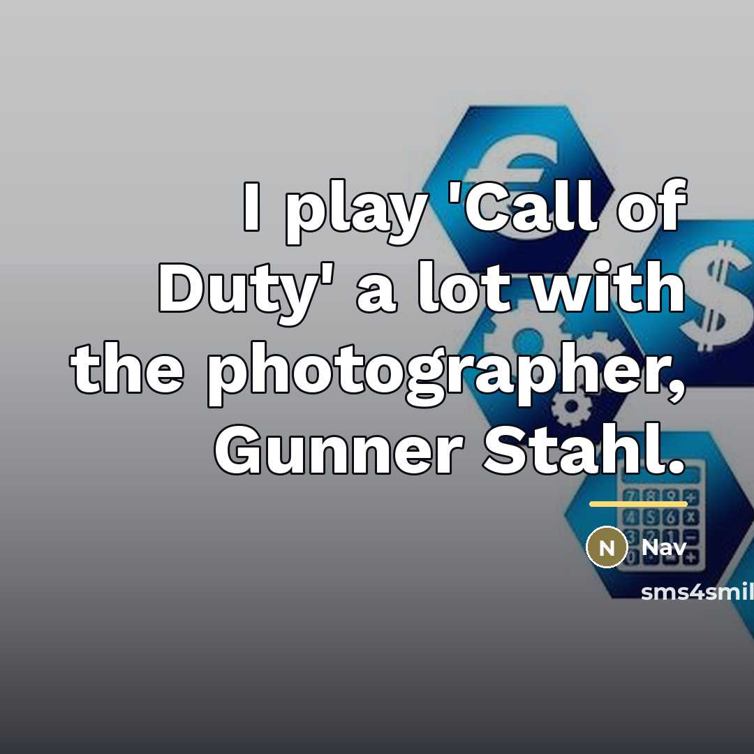 “I play 'Call of Duty' a lot with the photographer,…” quote by Nav