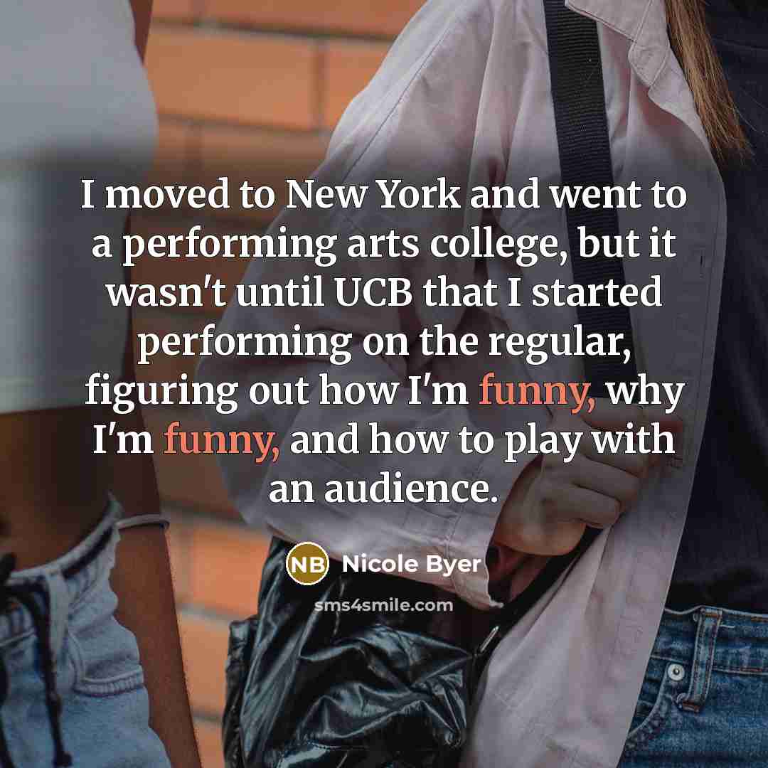 “I moved to New York and went to a performing…” quote by Nicole Byer