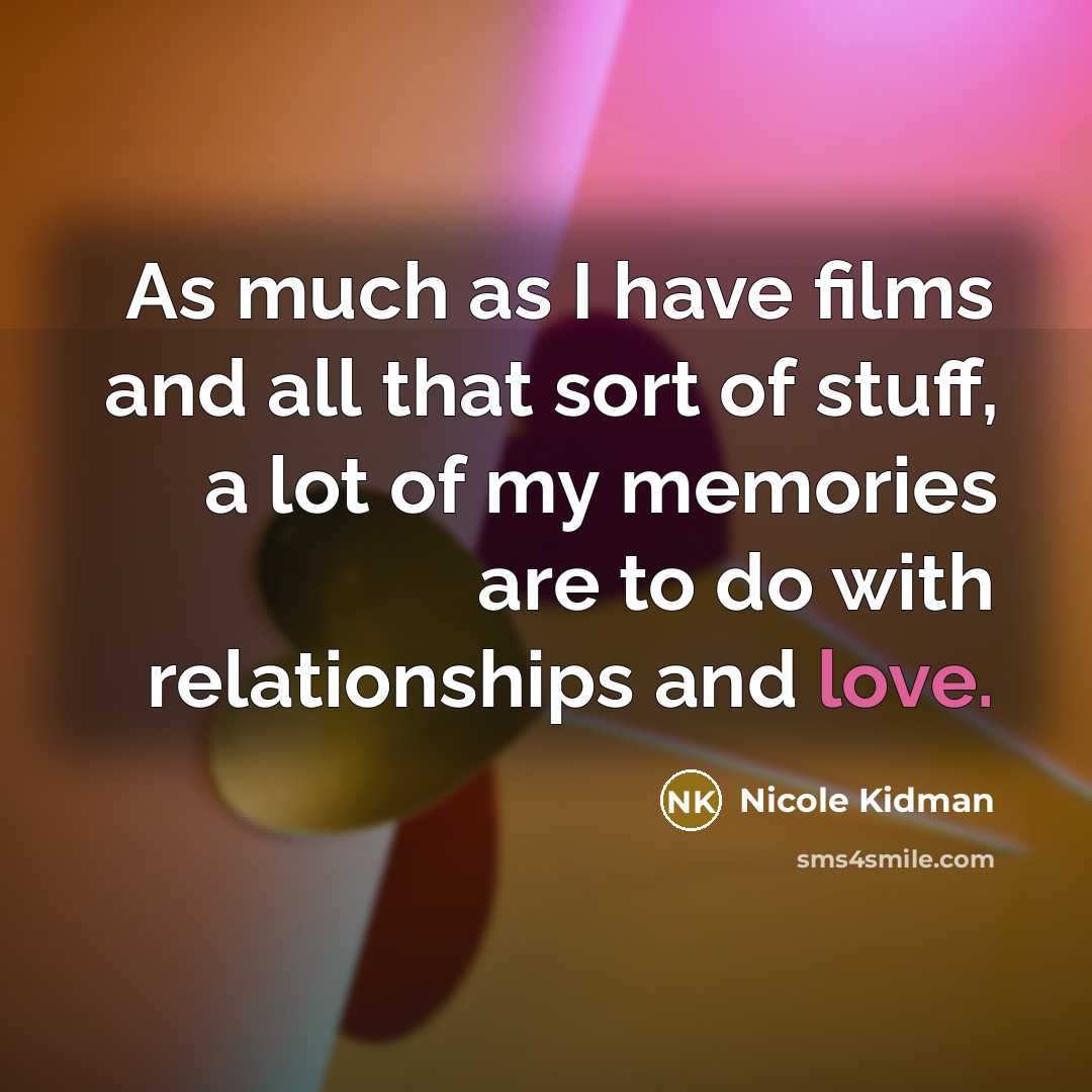 “As much as I have films and all that sort…” quote by Nicole Kidman