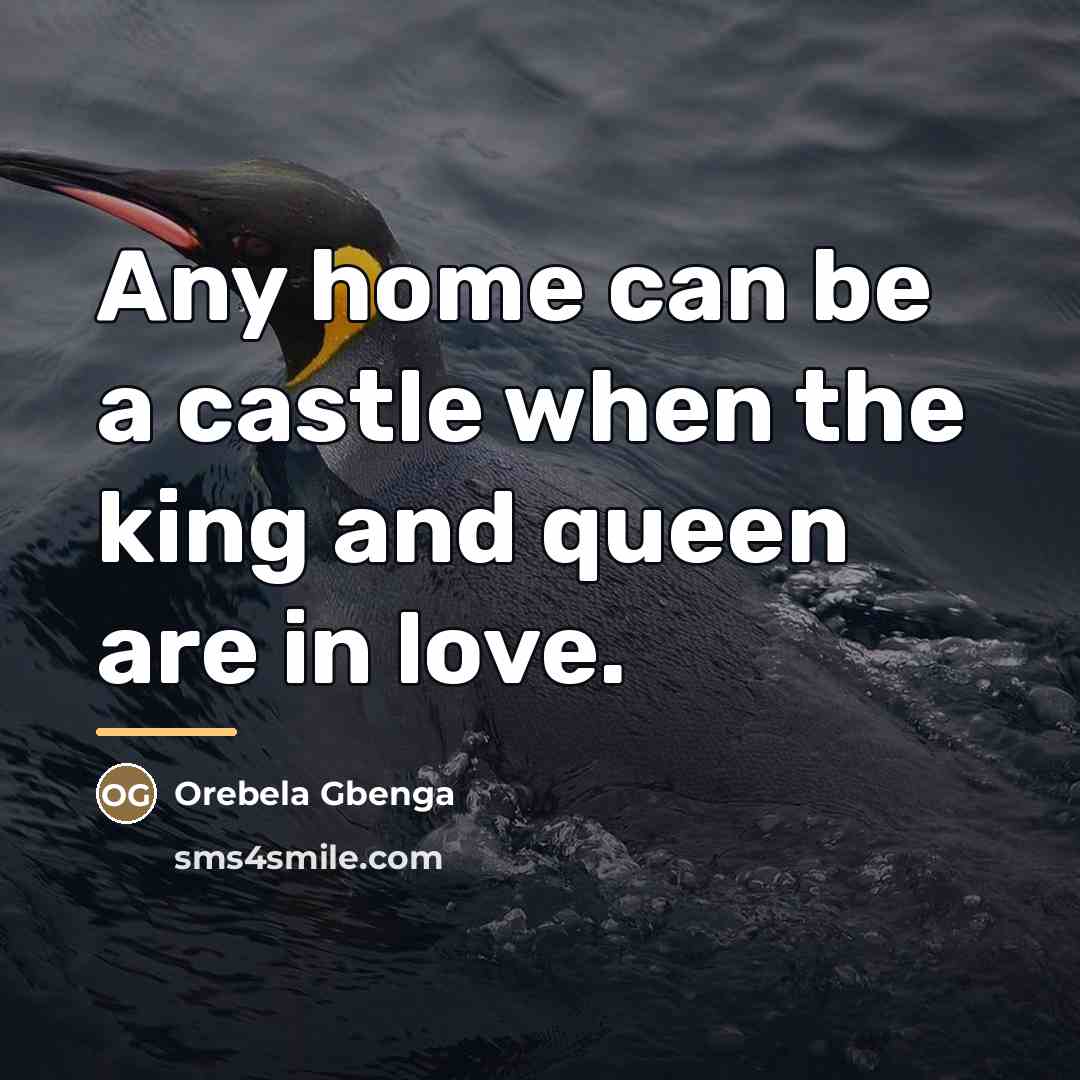 “Any home can be a castle when the king and…” quote by Orebela Gbenga