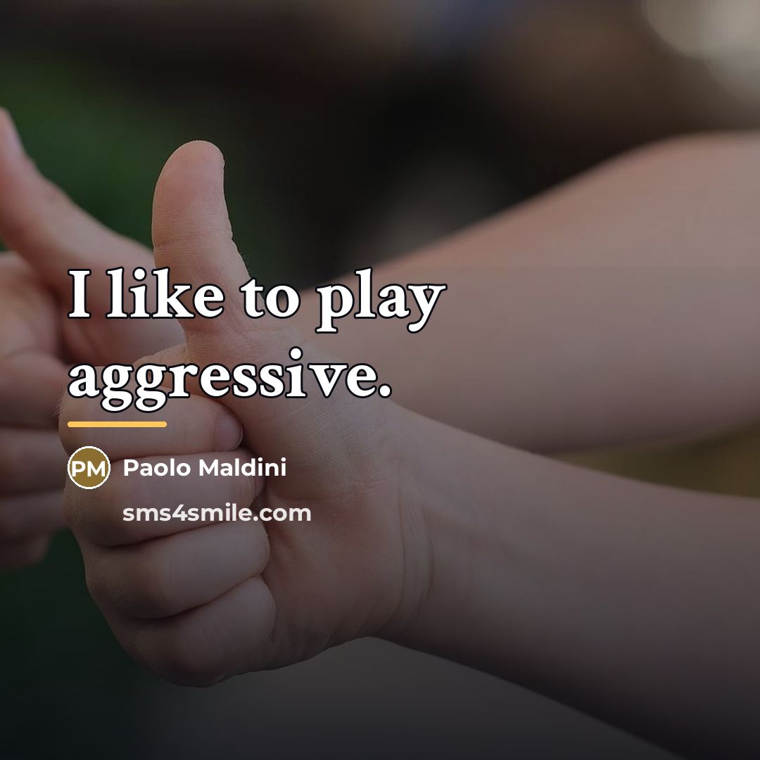 “I like to play aggressive.…” quote by Paolo Maldini