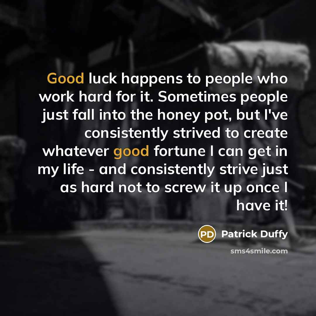 “Good luck happens to people who work hard for it.…” quote by Patrick Duffy