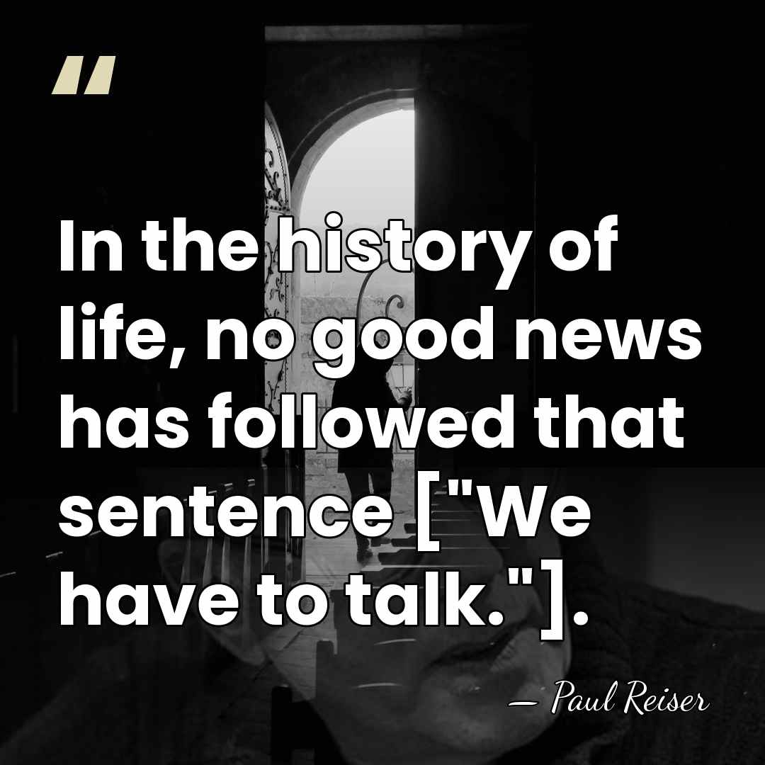 In the history of life, no good news has followed that sentence&hellip; - Paul Reiser