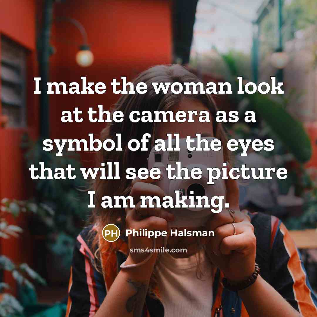 “I make the woman look at the camera as a…” quote by Philippe Halsman