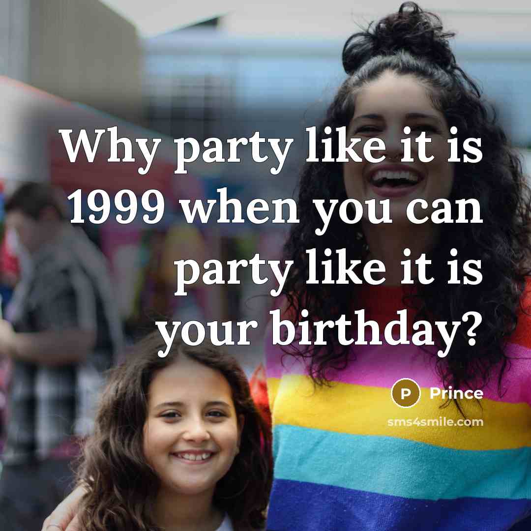 “Why party like it is 1999 when you can party…” quote by Prince