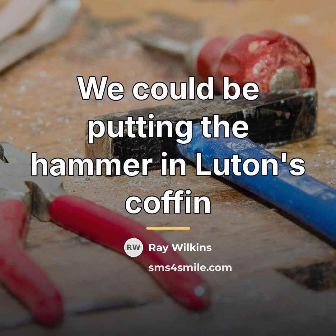 “We could be putting the hammer in Luton's coffin…” quote by Ray Wilkins