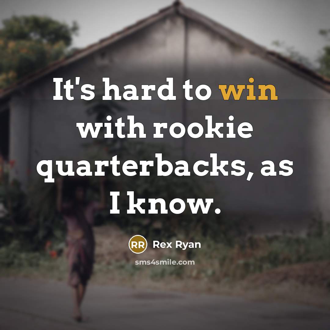 “It's hard to win with rookie quarterbacks, as I know.…” quote by Rex Ryan