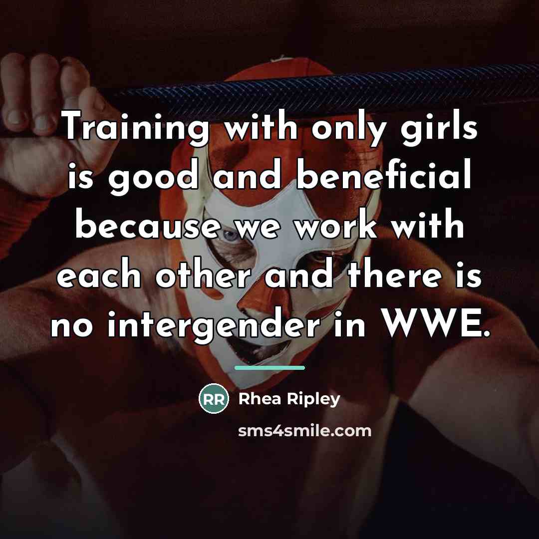 “Training with only girls is good and beneficial because we…” quote by Rhea Ripley
