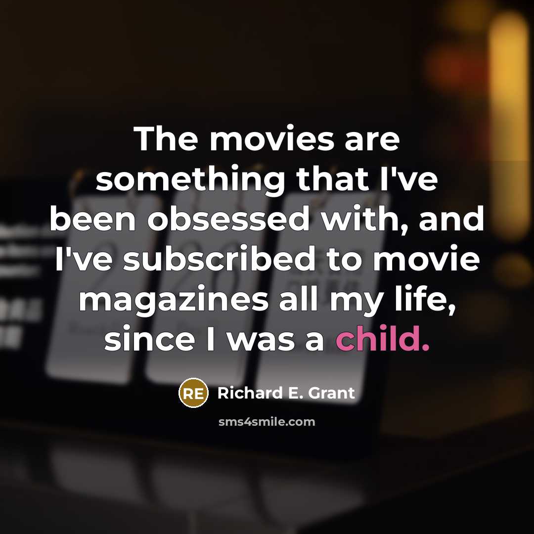 “The movies are something that I've been obsessed with, and…” quote by Richard E. Grant