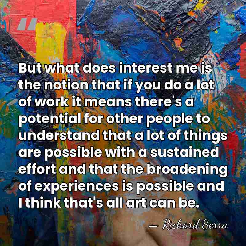 But what does interest me is the notion that if you do&hellip; - Richard Serra