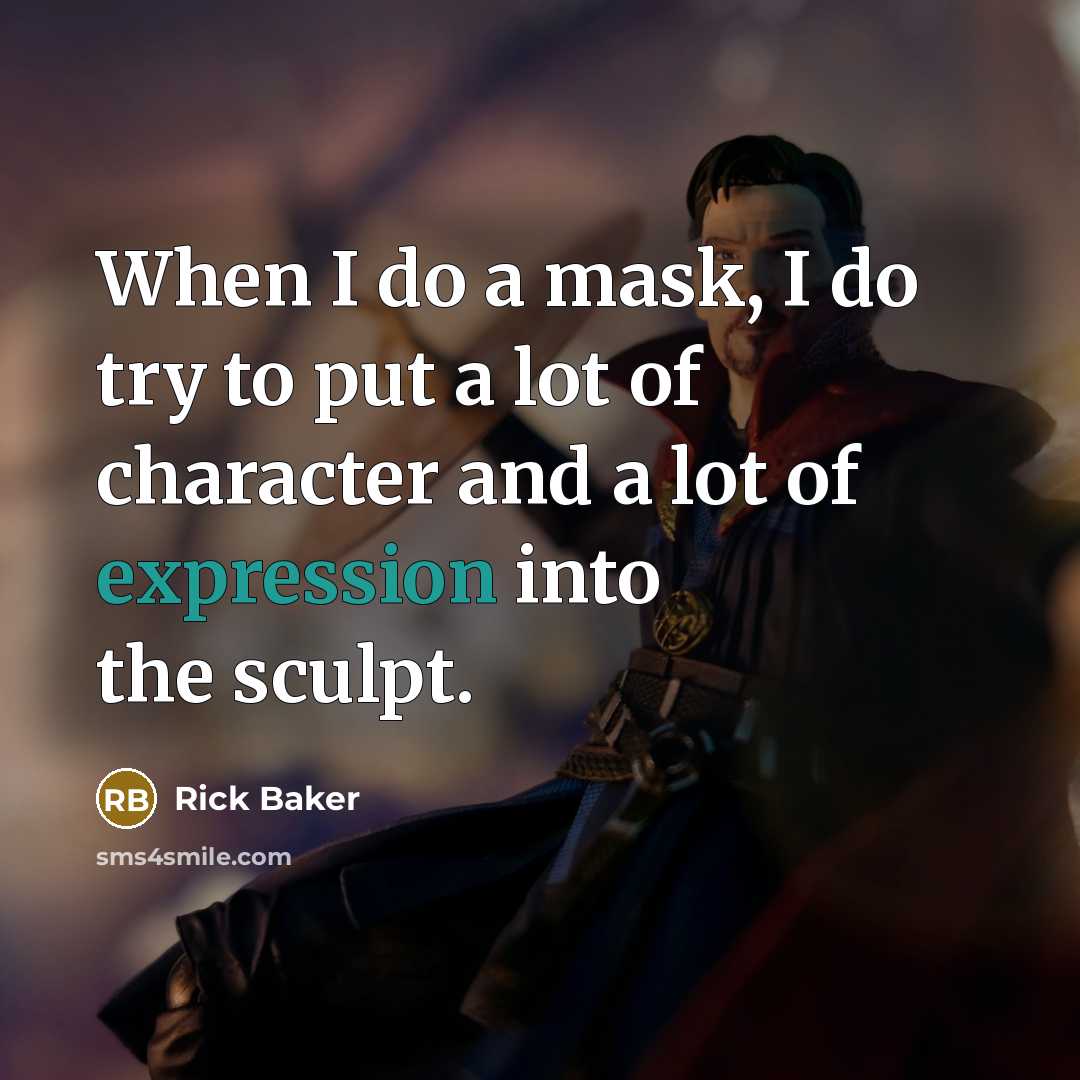“When I do a mask, I do try to put…” quote by Rick Baker