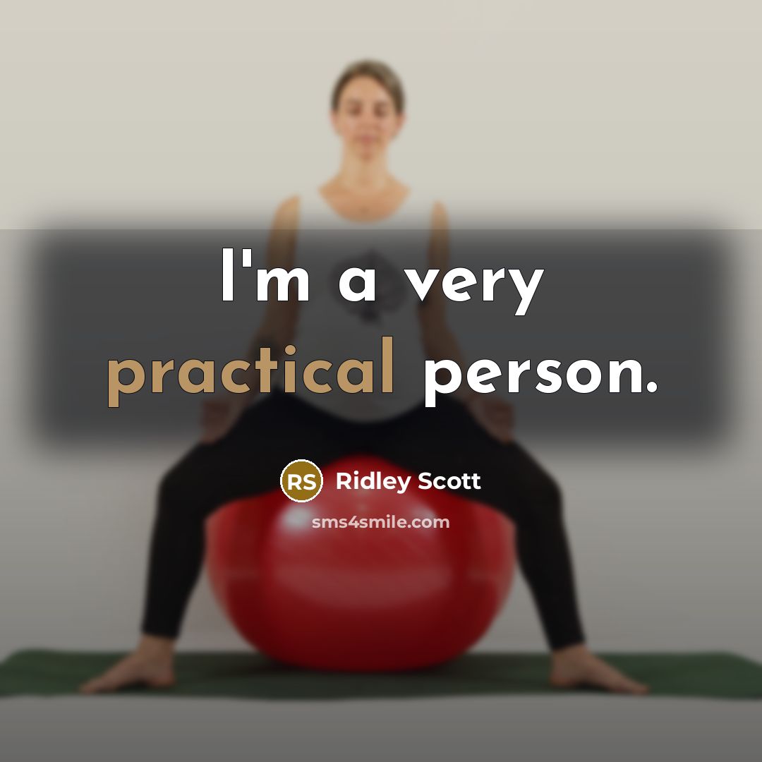 “I'm a very practical person.…” quote by Ridley Scott